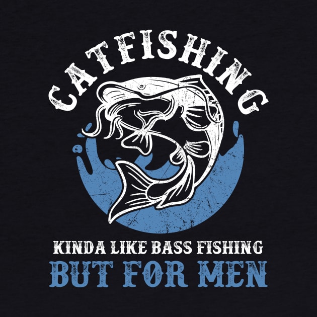 Catfishing Kinda Like Bass Fishing But For Men by Schied Tungu 